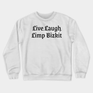 Live Laugh Limp Bizkit parody Crewneck Sweatshirt